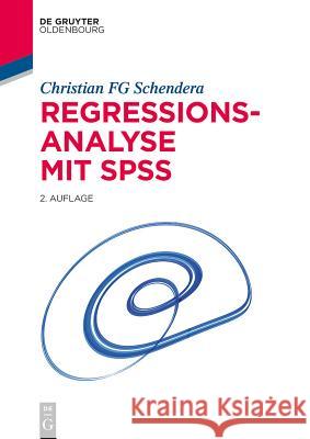 Regressionsanalyse Mit SPSS Schendera, Christian Fg 9783110359855 De Gruyter Oldenbourg