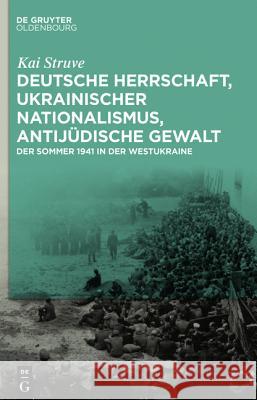 Deutsche Herrschaft, ukrainischer Nationalismus, antijüdische Gewalt Struve, Kai 9783110359985 De Gruyter Oldenbourg