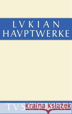 Hauptwerke: Griechisch - Deutsch Lukian 9783110360318