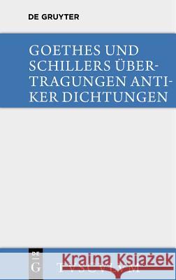 Übertragungen antiker Dichtungen Johann Wolfgang vo Friedrich Schiller Horst Rudiger 9783110360448