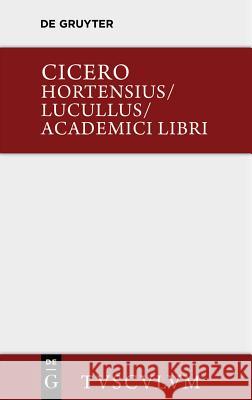 Hortensius. Lucullus. Academici Libri: Lateinisch - Deutsch Cicero, Marcus Tullius 9783110360462 Walter de Gruyter