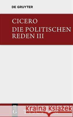 Marcus Tullius Cicero: Die Politischen Reden. Band 3 Cicero 9783110360936