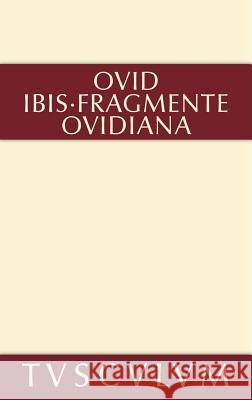 Ibis. Fragmente. Ovidiana: Lateinisch - Deutsch Ovidius Naso, Publius 9783110360943 Walter de Gruyter