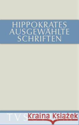 Ausgewählte Schriften: Griechisch - Deutsch Hippokrates 9783110360981 Walter de Gruyter