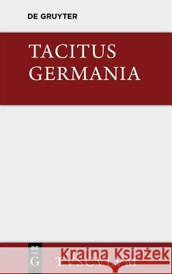 Germania Und Die Wichtigsten Antiken Stellen Über Deutschland: Lateinisch - Deutsch Tacitus 9783110361124 Walter de Gruyter