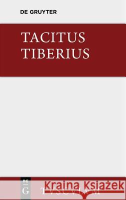 Tiberius: ROMs Geschichte Seit Augustus Tod. Lateinisch Und Deutsch. I.-VI. Buch Cornelius Tacitus Ludwig Maenner 9783110361742 Walter de Gruyter