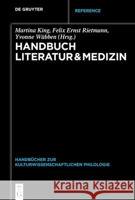 Handbuch Literatur & Medizin Martina King Felix Ernst Rietmann Yvonne W?bben 9783110361902