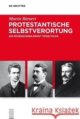 Protestantische Selbstverortung: Die Rezensionen Ernst Troeltschs Bienert, Maren 9783110362138 De Gruyter