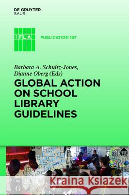 Global Action on School Library Guidelines Schultz-Jones, Barbara A. 9783110362435