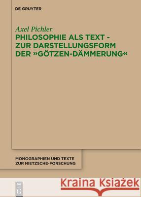 Philosophie als Text - Zur Darstellungsform der Götzen-Dämmerung Pichler, Axel 9783110363142