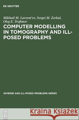 Computer Modelling in Tomography and Ill-Posed Problems M. M. Lavrent'ev S. M. Zerkal O. E. Trofimov 9783110364125 Walter de Gruyter
