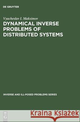 Dynamical Inverse Problems of Distributed Systems Vyacheslav I. Maksimov 9783110364132 De Gruyter