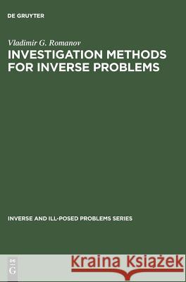 Investigation Methods for Inverse Problems: Romanov, Vladimir G. 9783110364194 Walter de Gruyter