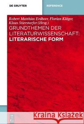 Grundthemen Der Literaturwissenschaft: Form Robert Matthias Erdbeer Florian Klager Klaus Stierstorfer 9783110364330 de Gruyter