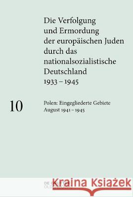 Polen: Die eingegliederten Gebiete August 1941-1945 Ingo Loose 9783110364972