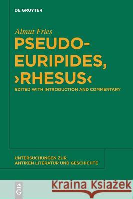 Pseudo-Euripides, Rhesus: Edited with Introduction and Commentary Fries, Almut 9783110365016 de Gruyter Oldenbourg