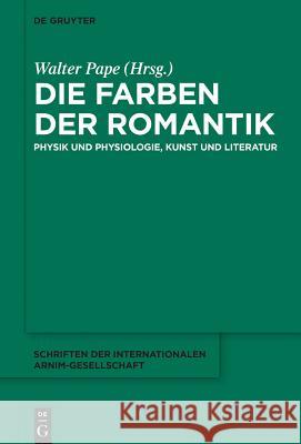 Die Farben Der Romantik: Physik Und Physiologie, Kunst Und Literatur Walter Pape 9783110367539 De Gruyter