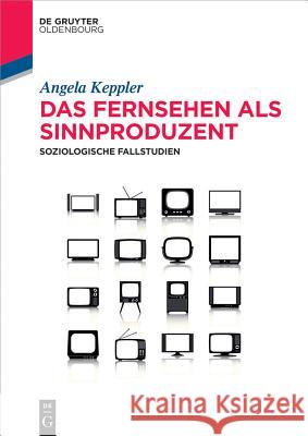 Das Fernsehen als Sinnproduzent Angela Keppler 9783110367584 Walter de Gruyter