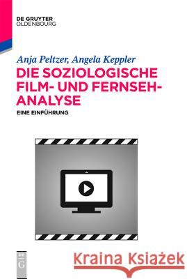 Die soziologische Film- und Fernsehanalyse Peltzer, Anja 9783110367591