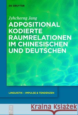 Adpositional Kodierte Raumrelationen Im Chinesischen Und Deutschen Jang, Jyhcherng 9783110369298 De Gruyter Mouton