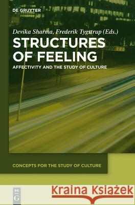 Structures of Feeling: Affectivity and the Study of Culture Sharma, Devika 9783110369519