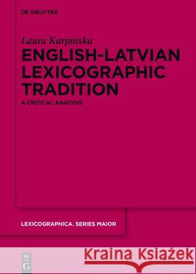 English-Latvian Lexicographic Tradition: A Critical Analysis Karpinska, Laura 9783110369878 De Gruyter Mouton