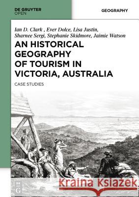 An Historical Geography of Tourism in Victoria, Australia: Case Studies  9783110370102 De Gruyter Open