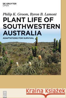 Plant Life of Southwestern Australia: Adaptations for Survival Groom, Philip 9783110370164 De Gruyter Open