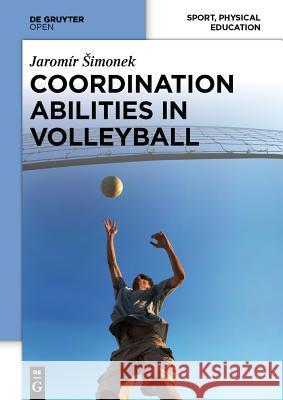 Coordination Abilities in Volleyball Šimonek, Jaromír 9783110370300 De Gruyter Open