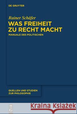 Was Freiheit Zu Recht Macht: Manuale Des Politischen Schäfer, Rainer 9783110370430 De Gruyter