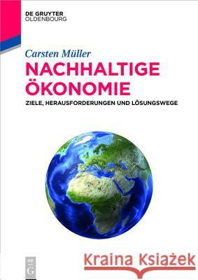Nachhaltige Ökonomie: Ziele, Herausforderungen Und Lösungswege Müller, Carsten 9783110370959 Walter de Gruyter