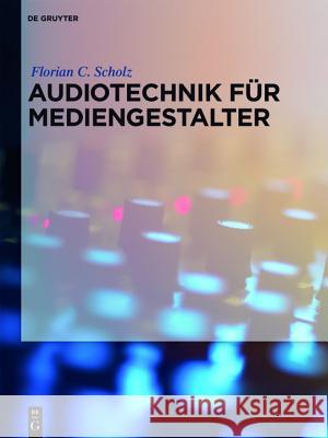 Audiotechnik Für Mediengestalter Scholz, Florian C. 9783110371017 De Gruyter Saur