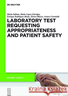 Laboratory Test requesting Appropriateness and Patient Safety Blasco, Álvaro; Salinas, María; Carratalá, Arturo 9783110371048 De Gruyter