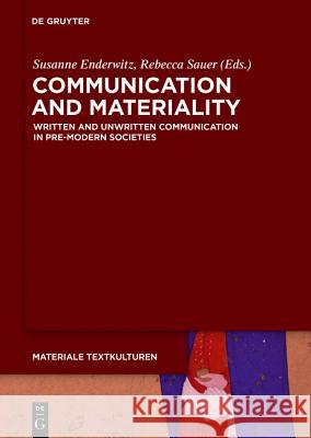 Communication and Materiality: Written and Unwritten Communication in Pre-Modern Societies Enderwitz, Susanne 9783110371741 Walter de Gruyter