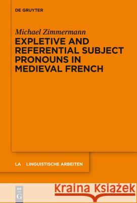 Expletive and Referential Subject Pronouns in Medieval French Zimmermann, Michael 9783110373370