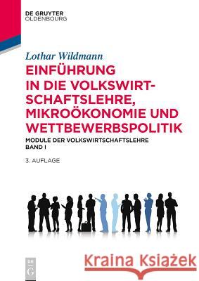 Einführung in die Volkswirtschaftslehre, Mikroökonomie und Wettbewerbspolitik Lothar Wildmann 9783110373615 Walter de Gruyter
