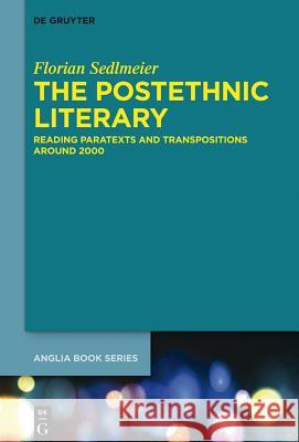 The Postethnic Literary: Reading Paratexts and Transpositions around 2000 Florian Sedlmeier 9783110373707 De Gruyter