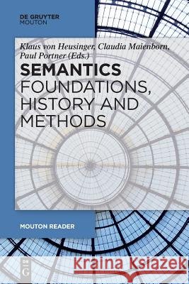 Semantics - Foundations, History and Methods Klaus Heusinger, Claudia Maienborn, Paul Portner 9783110373738