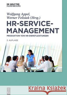 Hr-Servicemanagement: Produktion Von Hr-Dienstleistungen Wolfgang Appel, Werner Felisiak 9783110373912