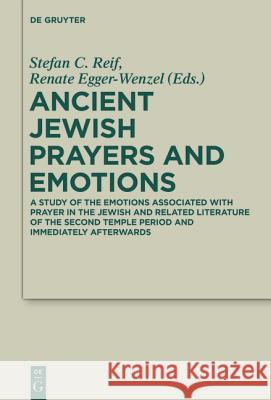 Ancient Jewish Prayers and Emotions: Emotions Associated with Jewish Prayer in and Around the Second Temple Period Reif, Stefan C. 9783110374292 De Gruyter