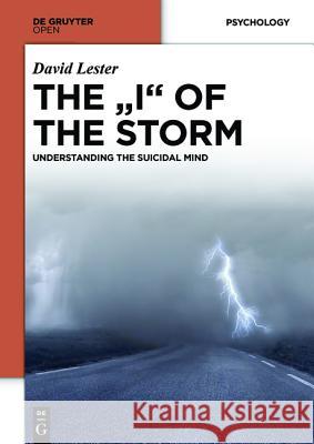 The I of the Storm: Understanding the Suicidal Mind Lester, David 9783110374810 De Gruyter