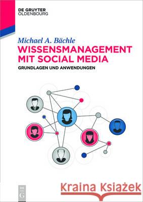 Wissensmanagement mit Social Media Bächle, Michael 9783110374933