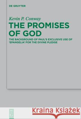 The Promises of God: The Background of Paul's Exclusive Use of 'Epangelia' for the Divine Pledge Conway, Kevin P. 9783110375077 De Gruyter