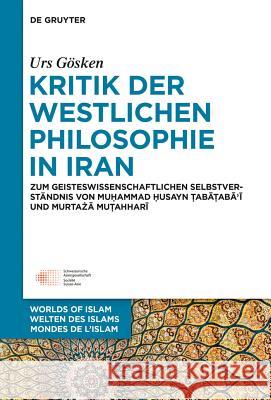 Kritik der westlichen Philosophie in Iran Gösken, Urs 9783110375152 De Gruyter