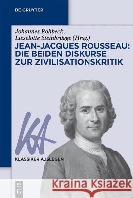 Jean-Jacques Rousseau: Die beiden Diskurse zur Zivilisationskritik  9783110375220 De Gruyter