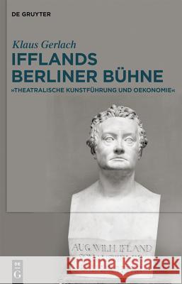 August Wilhelm Ifflands Berliner Bühne Gerlach, Klaus 9783110375237 De Gruyter