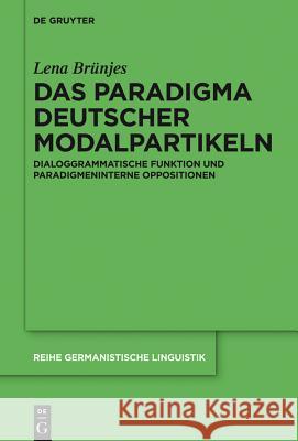 Das Paradigma Deutscher Modalpartikeln: Dialoggrammatische Funktion Und Paradigmeninterne Oppositionen Brünjes, Lena 9783110375299 De Gruyter Mouton