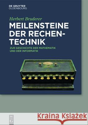 Meilensteine der Rechentechnik : Zur Geschichte der Mathematik und der Informatik Herbert Bruderer 9783110375473 de Gruyter Oldenbourg