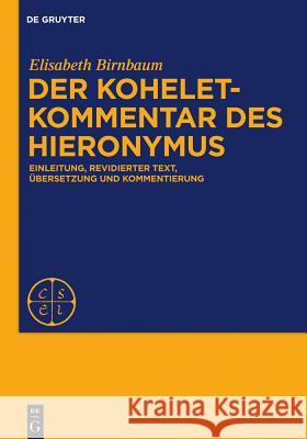 Der Koheletkommentar Des Hieronymus: Einleitung, Revidierter Text, Übersetzung Und Kommentierung Birnbaum, Elisabeth 9783110375688 De Gruyter