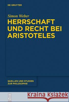 Herrschaft und Recht bei Aristoteles Weber, Simon 9783110375794 De Gruyter